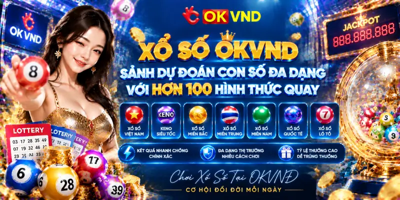 Xổ Số OKVND – Sảnh Dự Đoán Con Số Đa Dạng Với Hơn 100 Hình Thức Quay